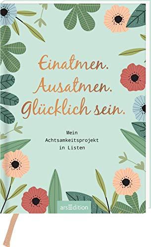 Einatmen. Ausatmen. Glücklich sein.: Mein Achtsamkeitsprojekt in Listen