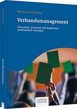 Verbandsmanagement: Potenziale, Prozesse und Ergebnisse professionell managen