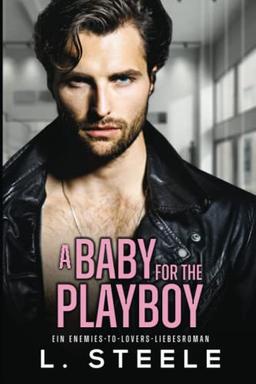 A Baby for the Playboy: Ein Enemies-to-Lovers-Liebesroman (Bad-Boy-Milliardäre)