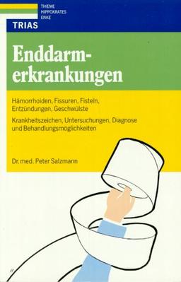 Enddarmerkrankungen. Hämorrhoiden, Fissuren, Fisteln, Entzündungen, Geschwülste