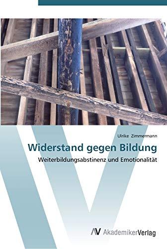 Widerstand gegen Bildung: Weiterbildungsabstinenz und Emotionalität