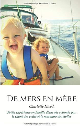 De mers en mère: Petite expérience en famille d'une vie rythmée par le chant des voiles et le murmure des étoiles