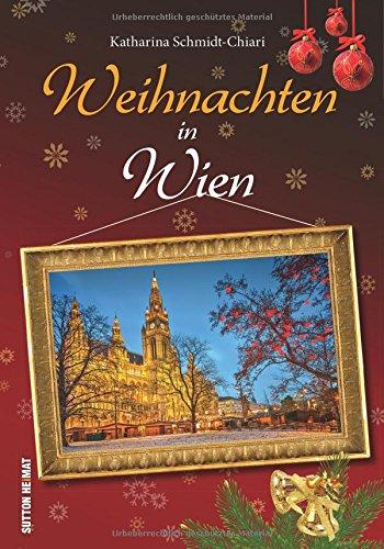 Advent und Weihnachten in Wien. Geschichten, Rezepte und stimmungsvolle Bilder zur schönsten Zeit des Jahres in der Donaumetropoie