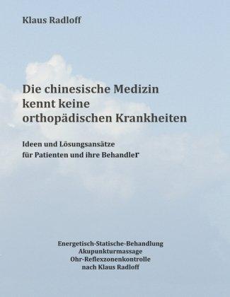 Die chinesische Medizin  kennt keine orthopädischen Krankheiten: Ideen und Lösungsansätze  für Patienten und deren Behandler