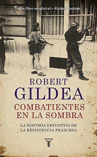 Combatientes en la sombra : una nueva perspectiva histórica sobre la resistencia francesa (Historia)