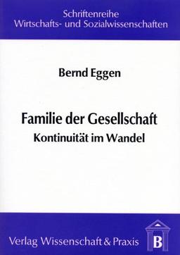 Familie der Gesellschaft: Kontinuität im Wandel (Schriftenreihe Wirtschafts- und Sozialwissenschaften)