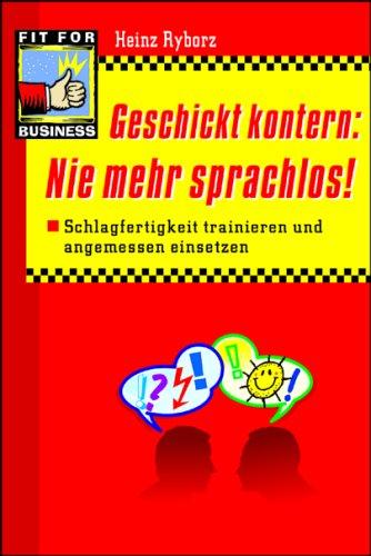 Geschickt kontern: Nie mehr sprachlos!. Schlagfertigkeit trainieren und angemessen einsetzen