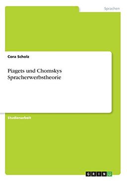 Piagets und Chomskys Spracherwerbstheorie