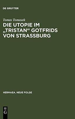 Die Utopie im "Tristan" Gotfrids von Straßburg (Hermaea. Neue Folge, 49, Band 49)