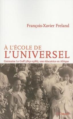 À l'école de l'universel: Germaine Le Goff (1891-1986), Une éducatrice en Afrique