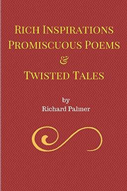 Rich Inspirations Promiscuous Poems and Twisted Tales.