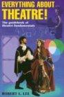 Everything about Theatre!: A Comprehensive Survey about the Arts and Crafts of the Stage