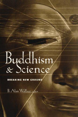 Buddhism and Science: Breaking New Ground (Columbia Series in Science and Religion)