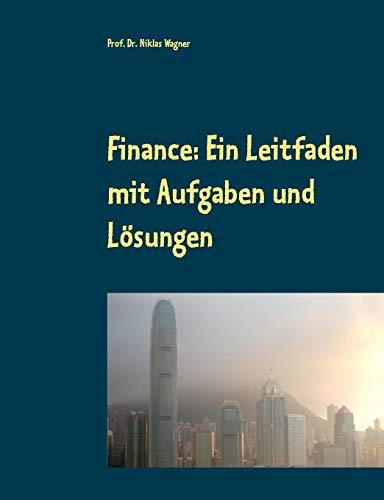 Finance: Ein Leitfaden mit Aufgaben und Lösungen