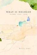 What is Doubled: Poems 1981-1998