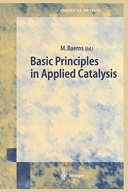 Basic Principles in Applied Catalysis (Springer Series in Chemical Physics, 75, Band 75)