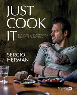 Just Cook It - la Cuisine Maison Sublimee en Plus de 80 Recettes: La cuisine maison sublimée en plus de 80 recettes