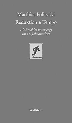 Reduktion & Tempo: Als Erzähler unterwegs im 21. Jahrhundert (Göttinger Sudelblätter)