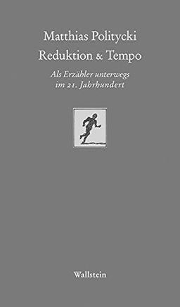 Reduktion & Tempo: Als Erzähler unterwegs im 21. Jahrhundert (Göttinger Sudelblätter)