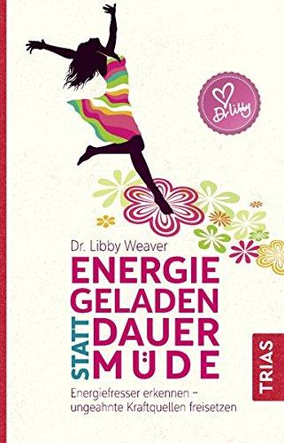 Energiegeladen statt dauermüde: Energiefresser erkennen - ungeahnte Kraftquellen freisetzen