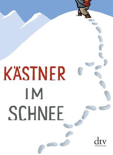 Kästner im Schnee: Geschichten, Gedichte, Briefe