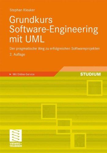 Grundkurs Software-Engineering mit UML: Der pragmatische Weg zu erfolgreichen Softwareprojekten