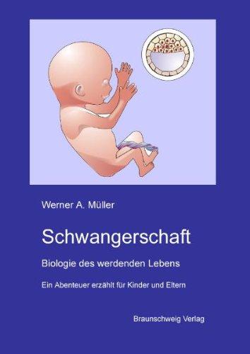 Schwangerschaft: Biologie des werdenden Lebens - ein Abenteuer für Kinder und Eltern