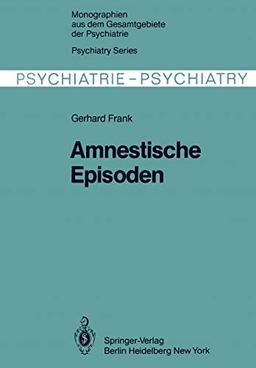 Amnestische Episoden (Monographien aus dem Gesamtgebiete der Psychiatrie, 25, Band 25)