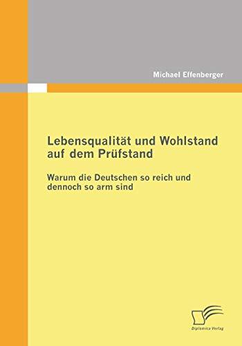 Lebensqualität und Wohlstand auf dem Prüfstand: Warum die Deutschen so reich und dennoch so arm sind