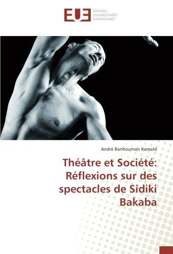 Theatre et Societe : Reflexions sur des spectacles de Sidiki Bakaba