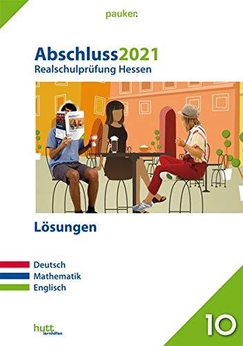 Abschluss 2021 - Realschulprüfung Hessen - Lösungen: Deutsch, Mathematik, Englisch (pauker.)