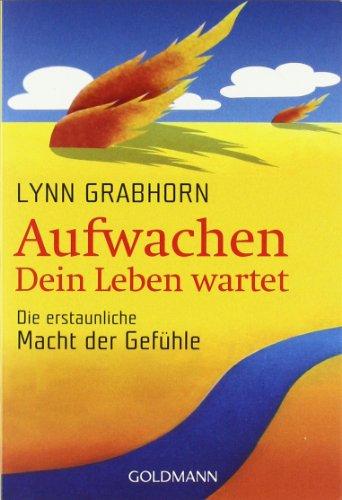 Aufwachen - Dein Leben wartet: Die erstaunliche Macht der Gefühle