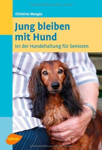 Jung bleiben mit Hund: 1 x 1 der Hundehaltung für Senioren