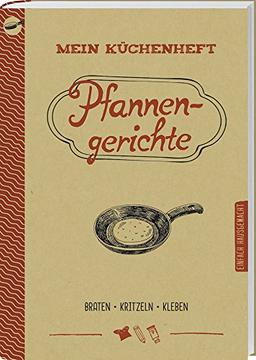 Mein Küchenheft - Pfannengerichte: Braten, Kritzeln, Kleben.