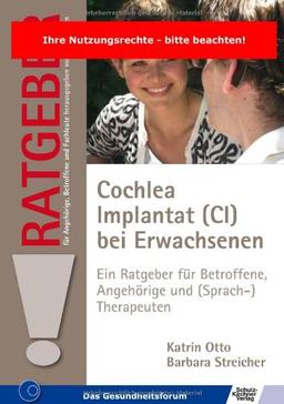 Cochlea Implantat (CI) bei Erwachsenen: Ein Ratgeber für Betroffene, Angehörige und (Sprach-)therapeuten (Ratgeber für Angehörige, Betroffene und Fachleute)