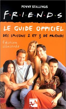 Friends : le guide officiel. Vol. 2. Saisons 2 et 3