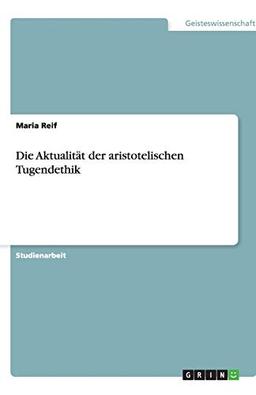 Die Aktualität der aristotelischen Tugendethik