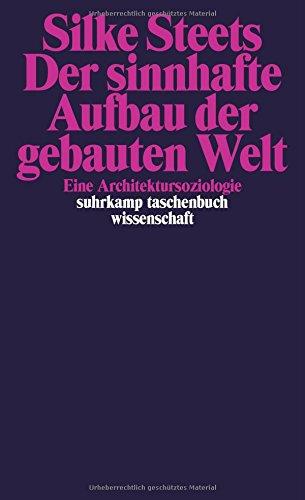 Der sinnhafte Aufbau der gebauten Welt: Eine Architektursoziologie (suhrkamp taschenbuch wissenschaft)