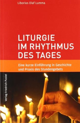 Liturgie im Rhythmus des Tages: Eine kurze Einführung in Geschichte und Praxis des Stundengebets