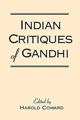 Indian Critiques of Gandhi (Suny Series in Religious Studies)