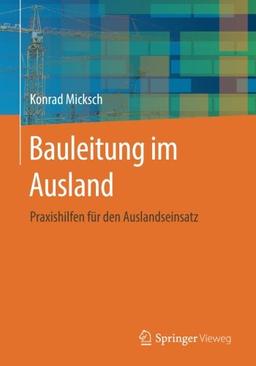 Bauleitung im Ausland: Praxishilfen für den Auslandseinsatz