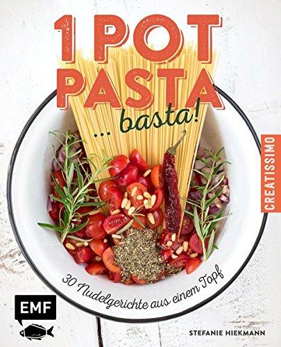 One Pot Pasta ... basta!: 30 Nudelgerichte aus einem Topf (Creatissimo)