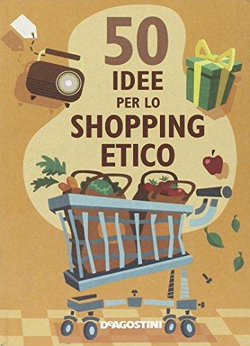 Cinquanta idee per lo shopping etico