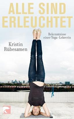 Alle sind erleuchtet: Bekenntnisse einer Yoga-Lehrerin