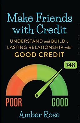 Make Friends with Credit: understand and build a lasting relationship with good credit