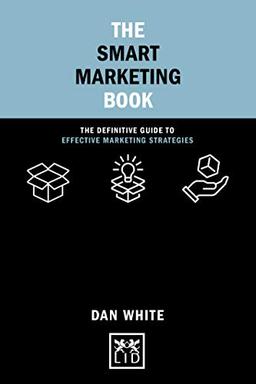 The Smart Marketing Book: The Definitive Guide to Effective Marketing Strategies (Concise Advice)