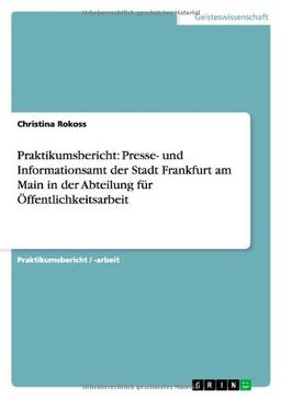 Praktikumsbericht: Presse- und Informationsamt der Stadt Frankfurt am Main in der Abteilung für Öffentlichkeitsarbeit