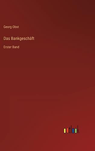 Das Bankgeschäft: Erster Band