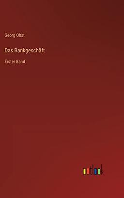 Das Bankgeschäft: Erster Band