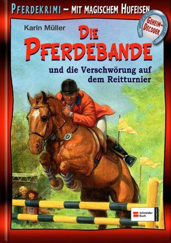 Die Pferdebande und die Verschwörung auf dem Reitturnier: Pferdekrimi. Mit magischem Hufeisen-Geheimdecoder